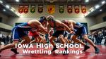 Iowa High School Wrestling Rankings 2024